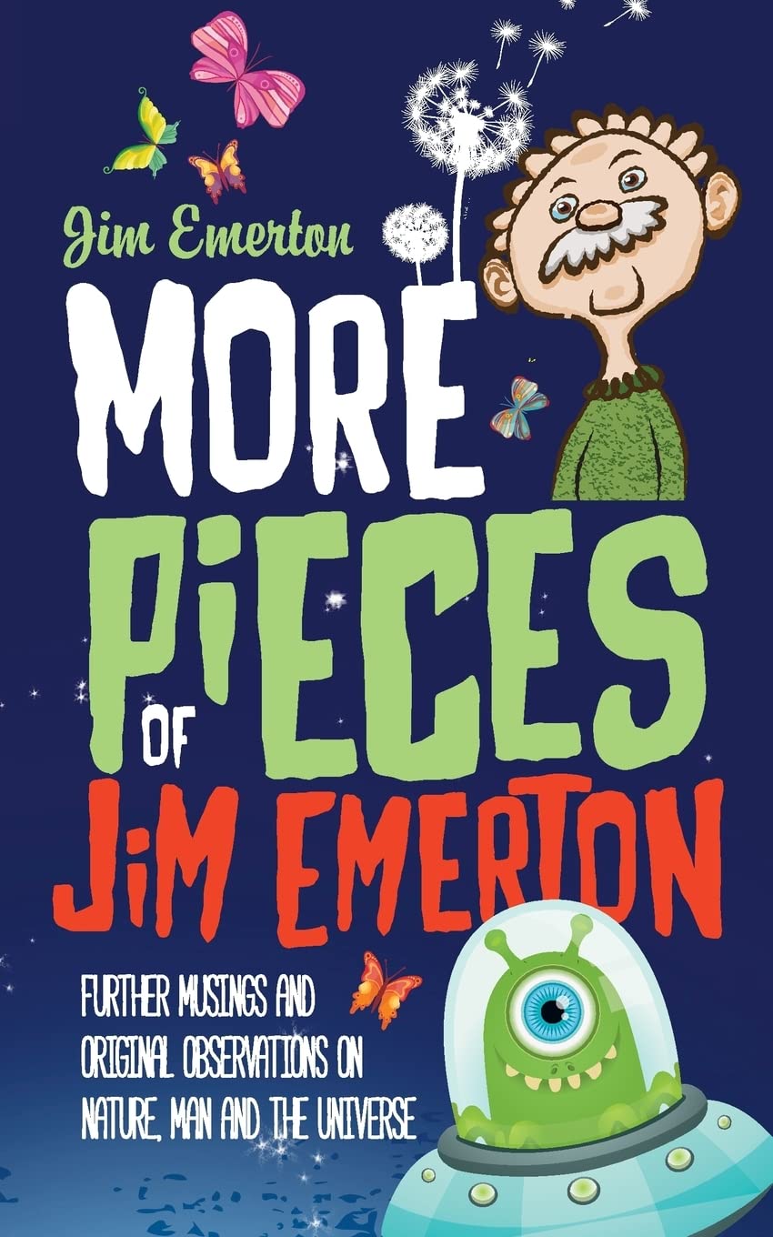 More Pieces of Jim Emerton: Further musings and original observations on Nature, Man and the Universe (Mastering Pigeon Racing & The Wild: Insights from an Expert Breeder & Philosopher)
