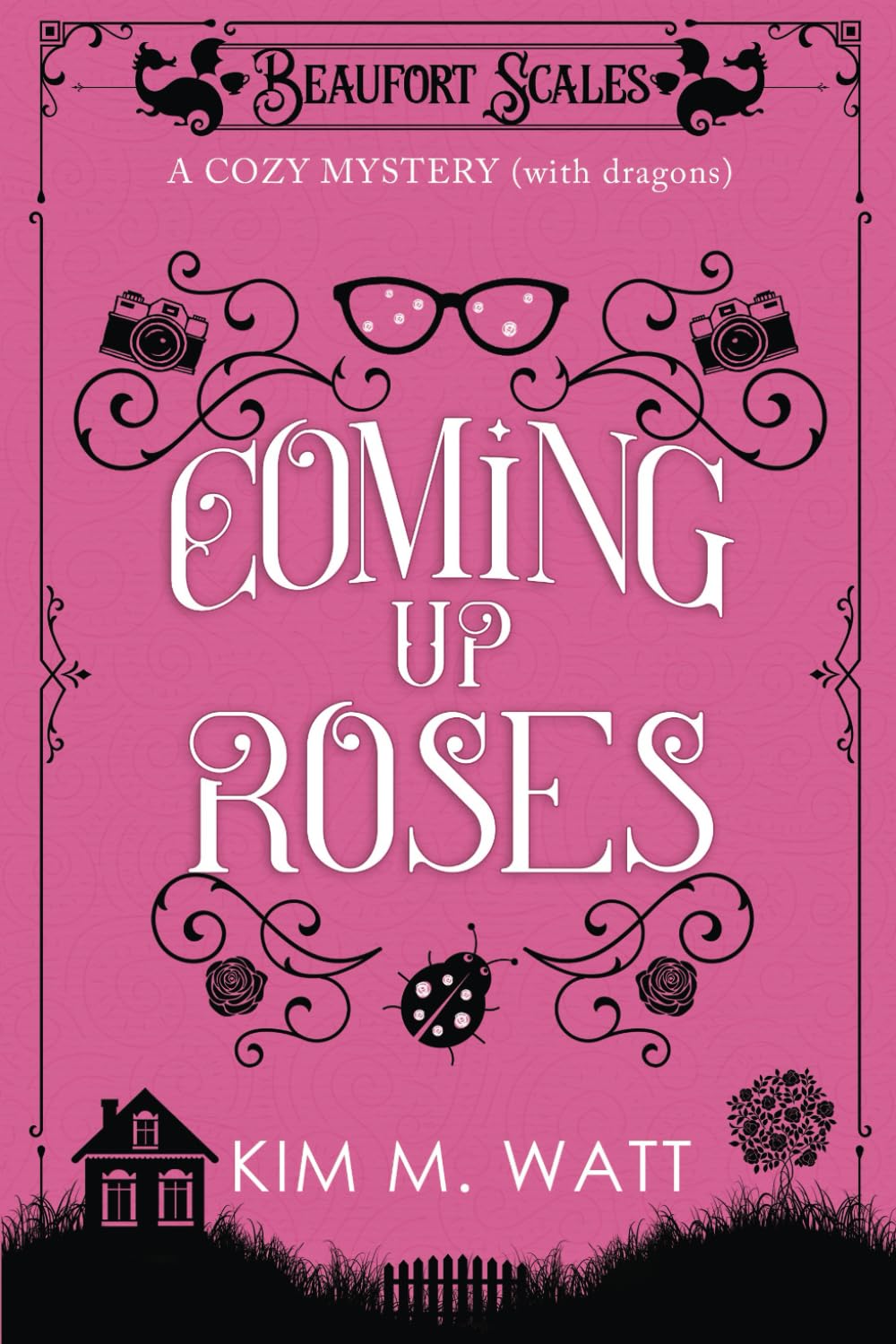 Coming Up Roses - A Cozy Mystery (with dragons): A Beaufort Scales Mystery, Book 6