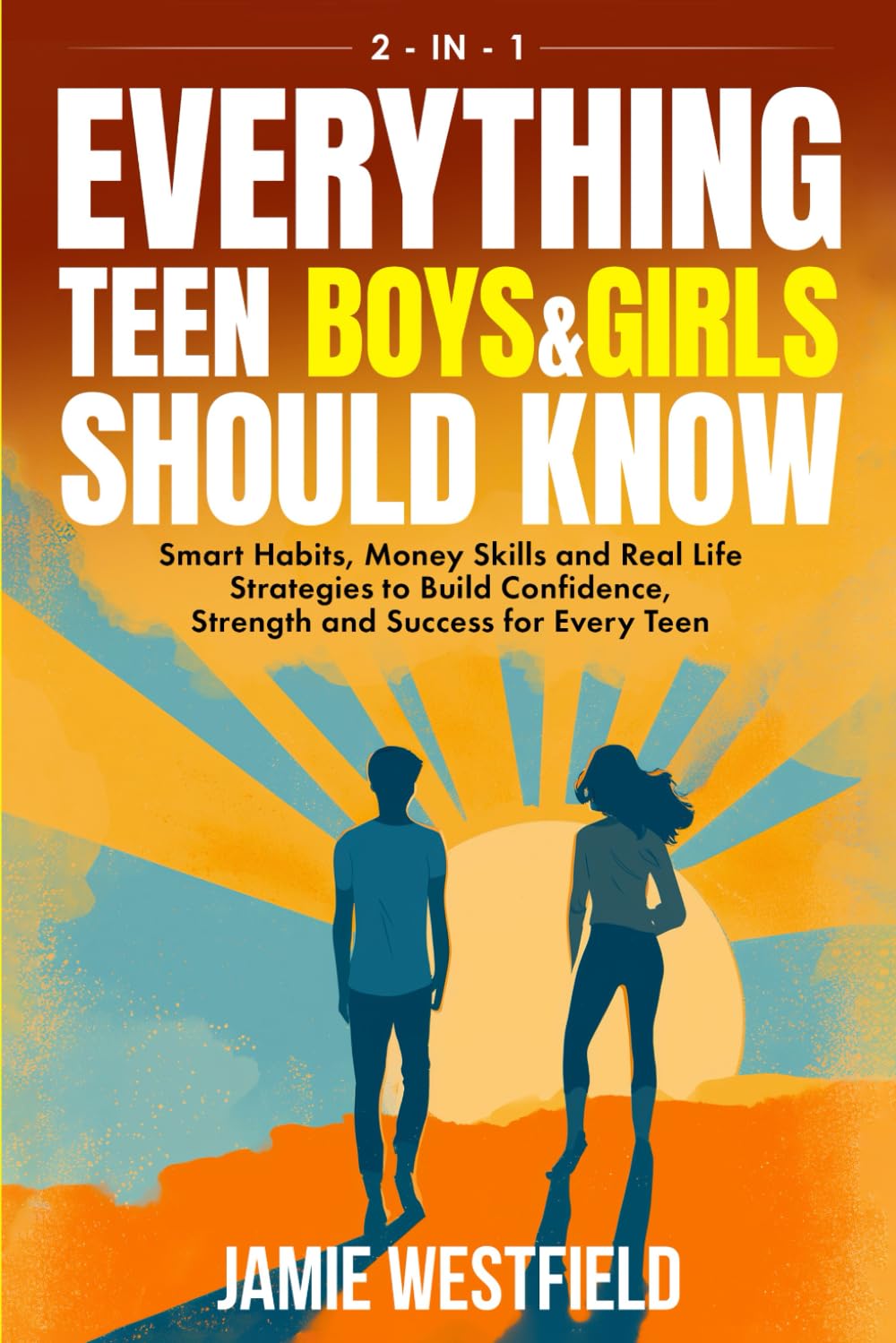 Everything Teen Boys & Girls Should Know: Smart Habits, Money Skills and Real-Life Strategies to Build Confidence, Strength and Success for Every Teen ... on Growing Up with Confidence and Respect)