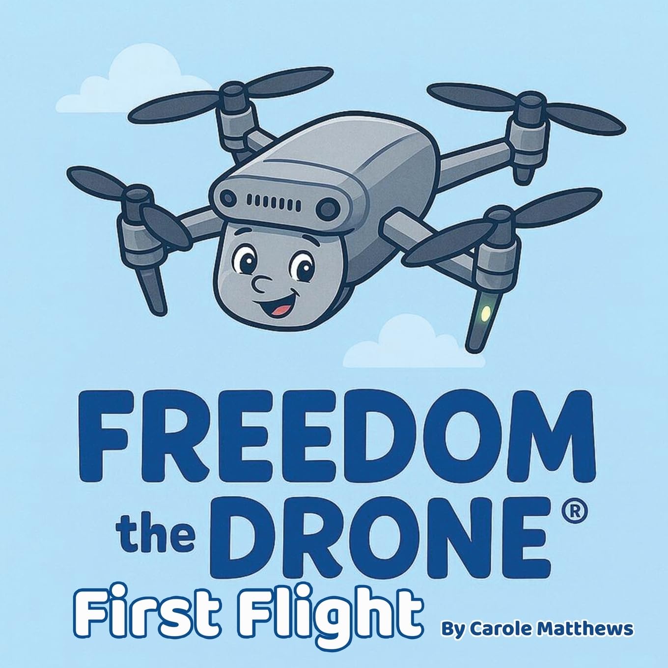Freedom the Drone(R): First Flight: 1 (Freedom the Drone Adventures)