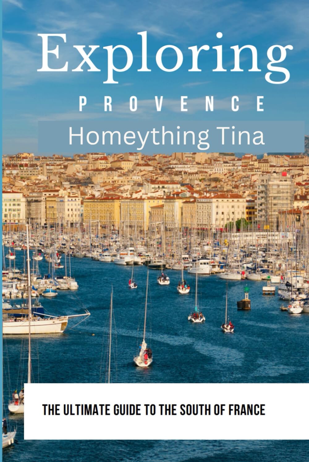 Travel and Adventure the South of France: Exploring Provence