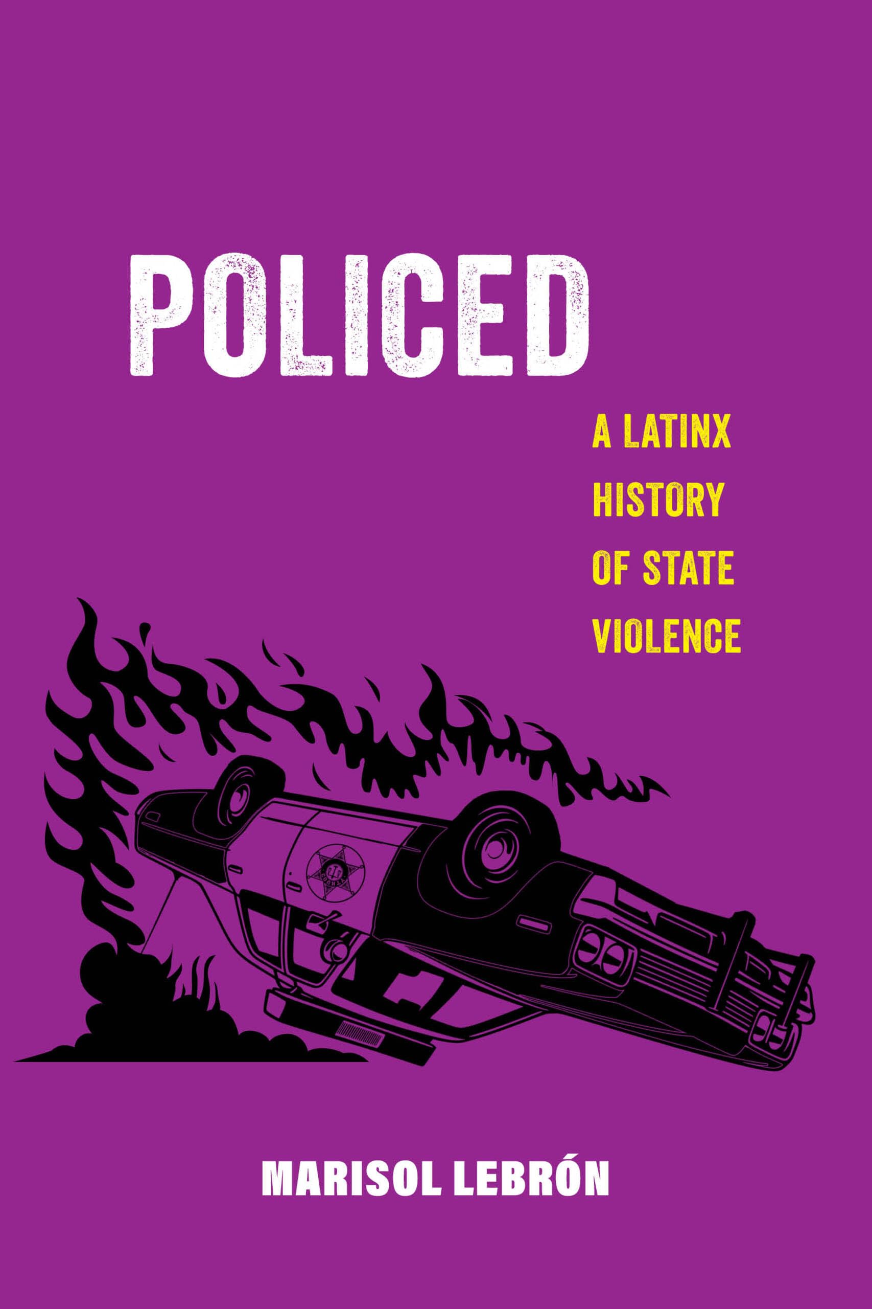Policed: A Latinx History of State Violence: 19 (American Studies Now: Critical Histories of the Present)