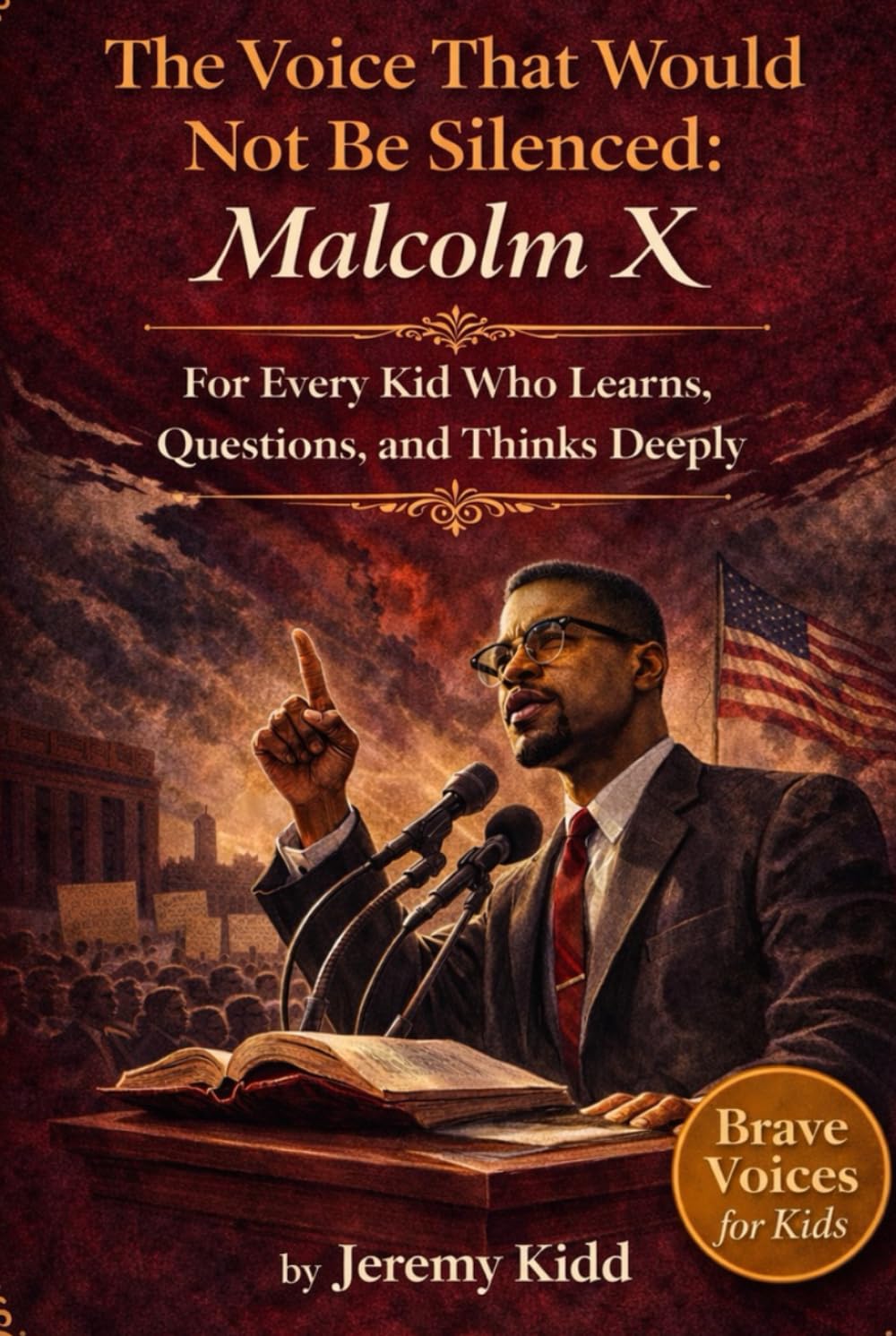 The Voice That Would Not Be Silenced: Malcolm X: For Every Kid Who Learns, Questions, and Thinks Deeply - BRAVE VOICES FOR KIDS