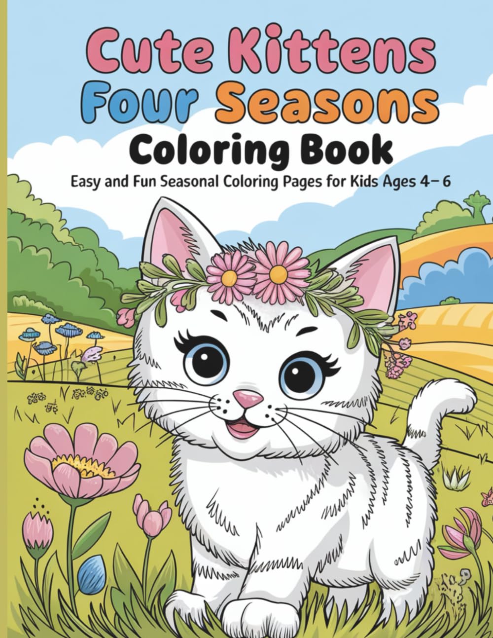 Cute Kittens Four Seasons Coloring Book: Easy and Fun Coloring Pages for Kids Ages 4–6