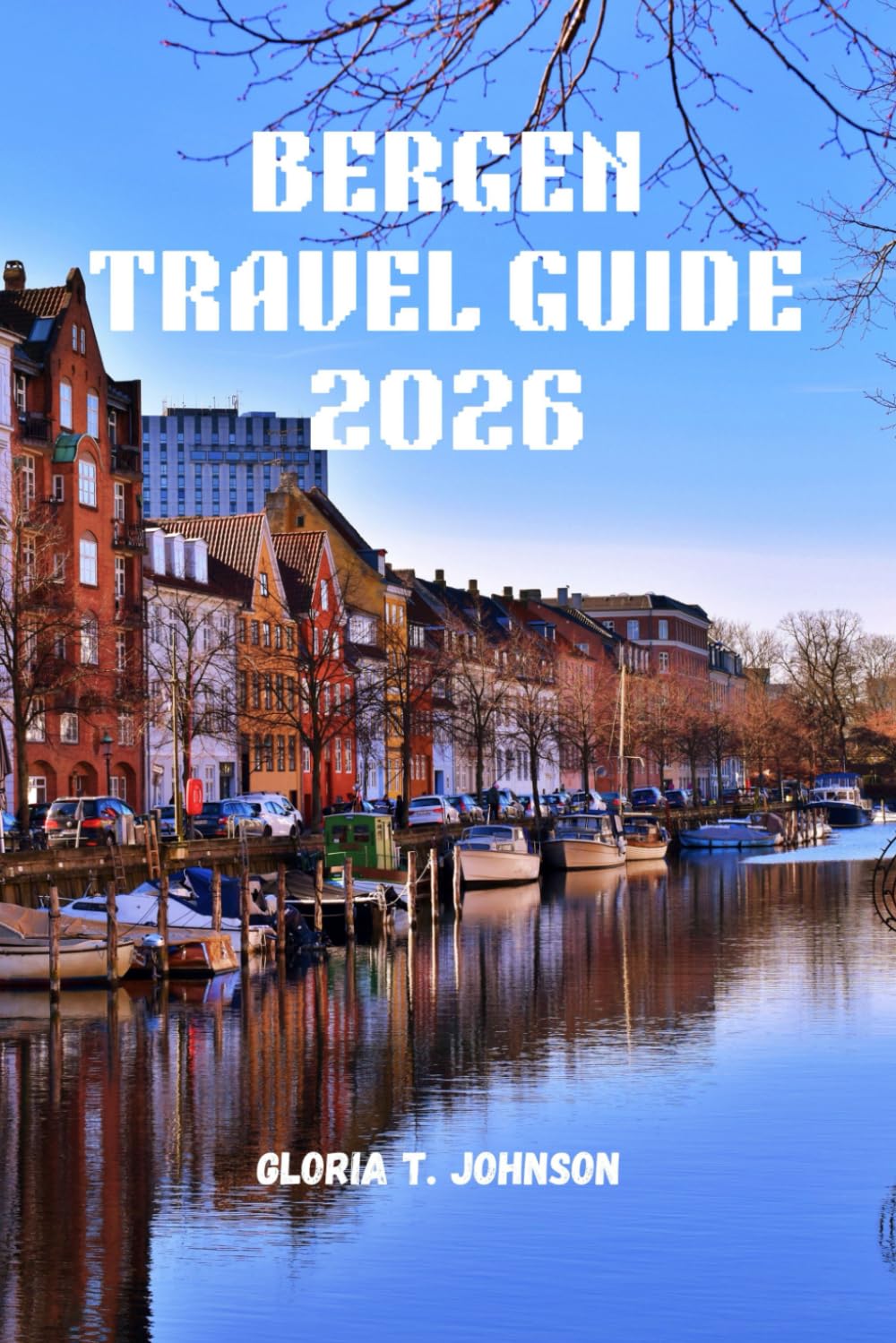 BERGEN TRAVEL GUIDE 2026: The Ultimate and Most Updated Handbook to Experiencing Norway’s Fjord Capital with Confidence, Depth, and Unforgettable Local Insight (Glorious Travellers)