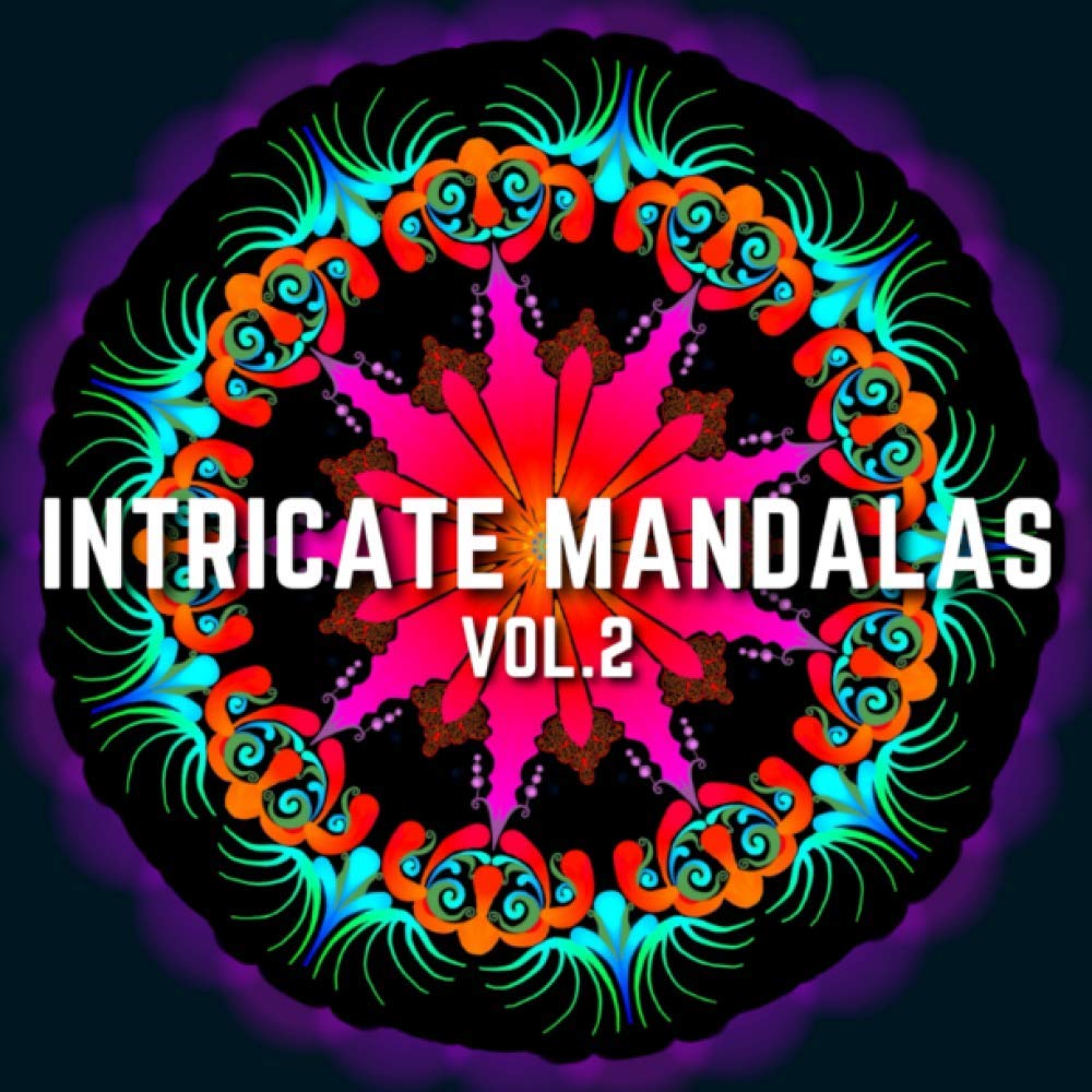 Intricate Mandalas Vol.2: Complex Mandala Coloring Designs for Meditation, Stress Relief and Adult Relaxation (BONUS: Over 200 Free Mandala Coloring Pages To Print)