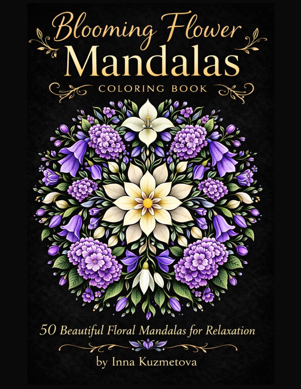 Blooming Flower Mandalas: 50 Beautiful Floral Mandalas for Relaxation