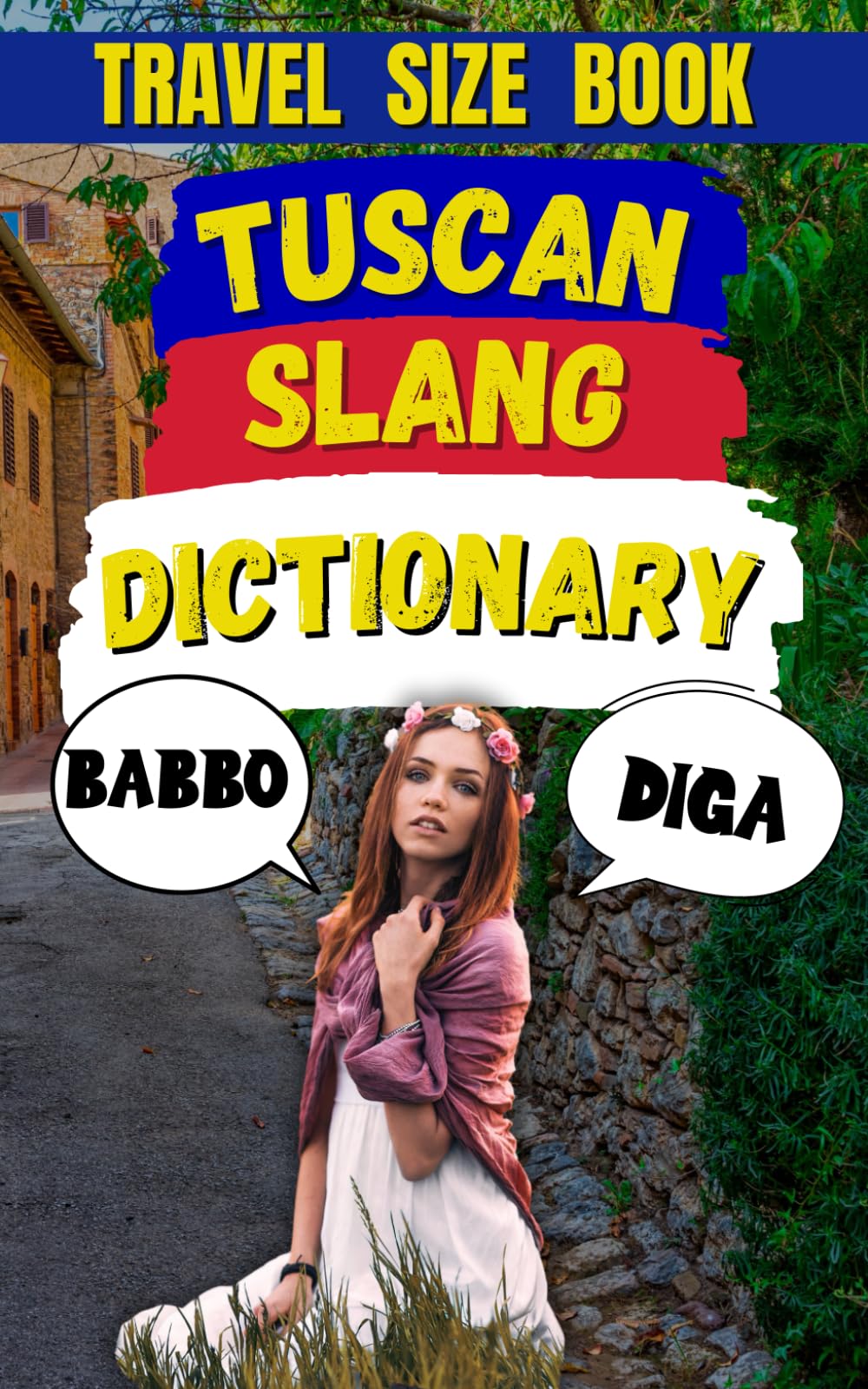 Tuscan Slang Dictionary: Unlocking the Colorful Language of Tuscany (Slang Dictionary Around The World)