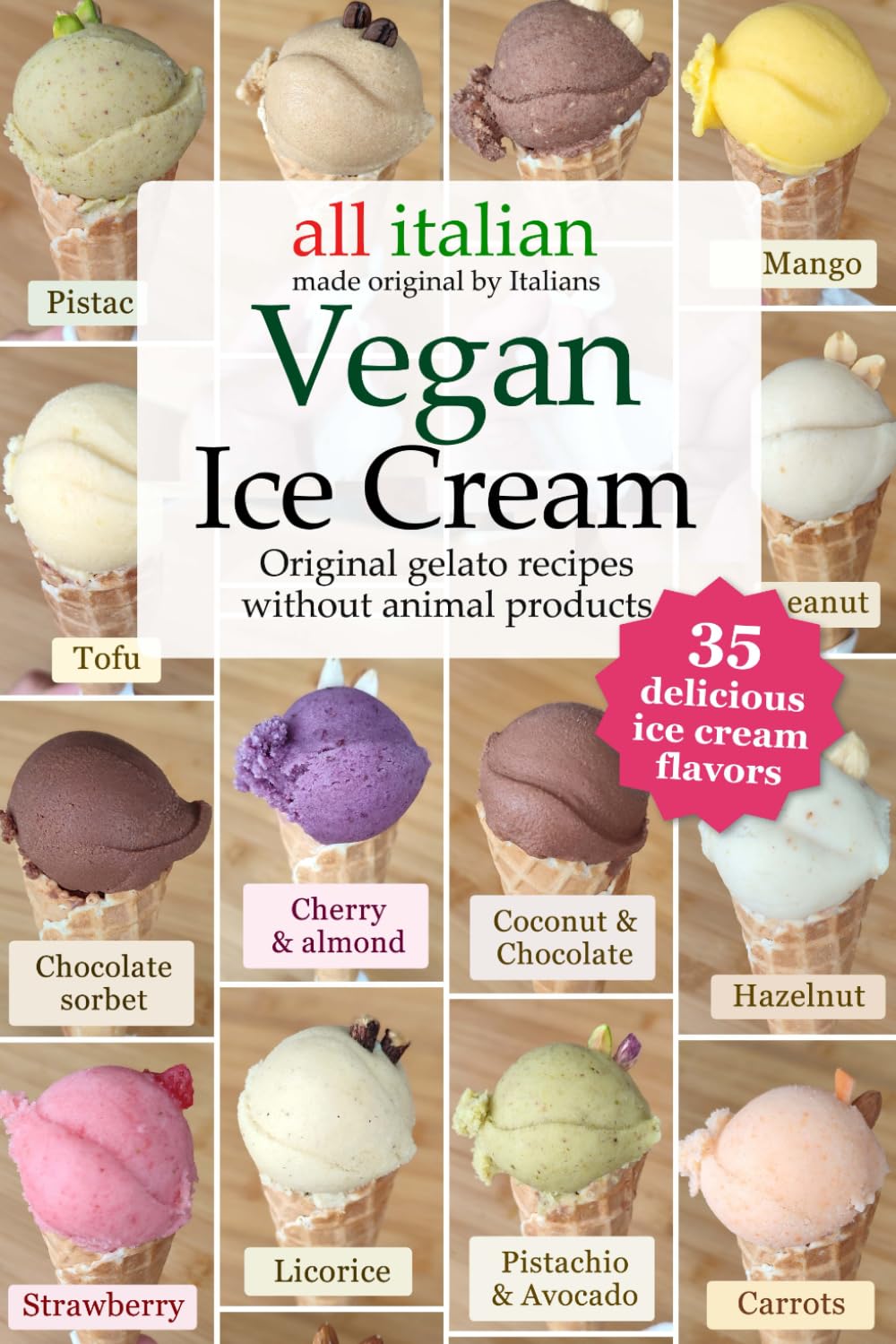 Vegan Ice Cream: 35 original gelato recipes without animal products (Italian ice cream cookbooks)