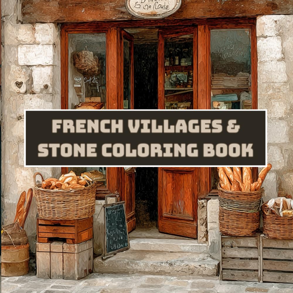 French Villages & Stone Coloring Book for Adults – 40+ Charming Scenes of Old-World Architecture, Cobblestone Streets & Countryside Beauty