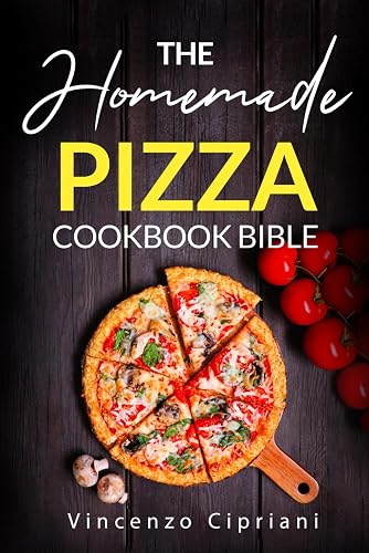 The Homemade Pizza Livre de Recettes: Une Collection d’Irresistibles Pizza Recettes