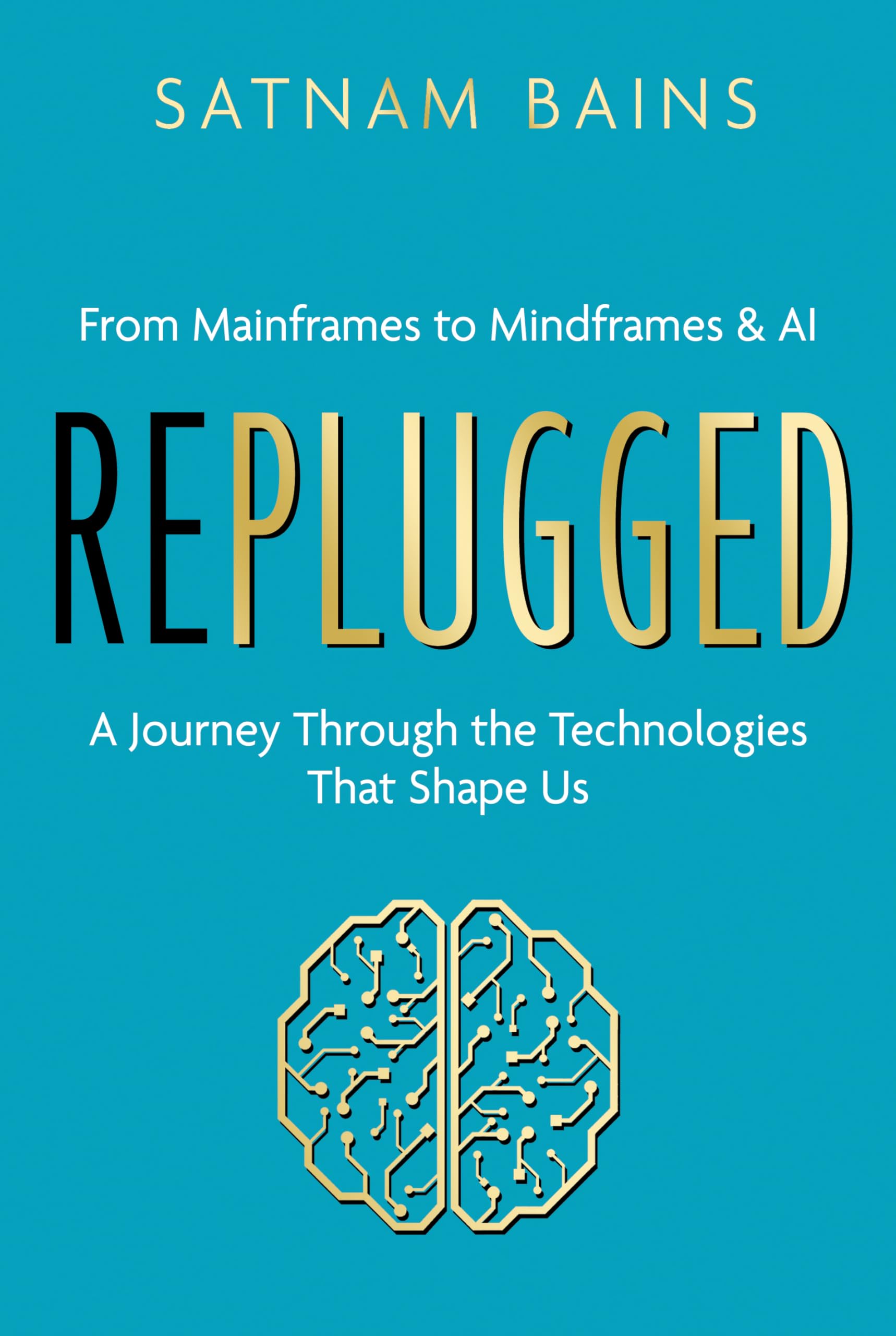 Replugged: From Mainframes to Mindframes & AI ― A Journey Through the Technologies That Shape Us