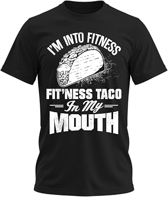 Im Into Fitness Taco in My Mouth Funny Graphic T-Shirt for Men and Women