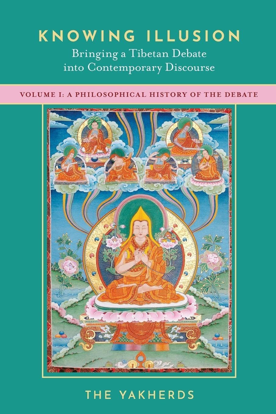 Knowing Illusion Vol I: Bringing a Tibetan Debate into Contemporary Discourse: Volume I: A Philosophical History of the Debate: 1