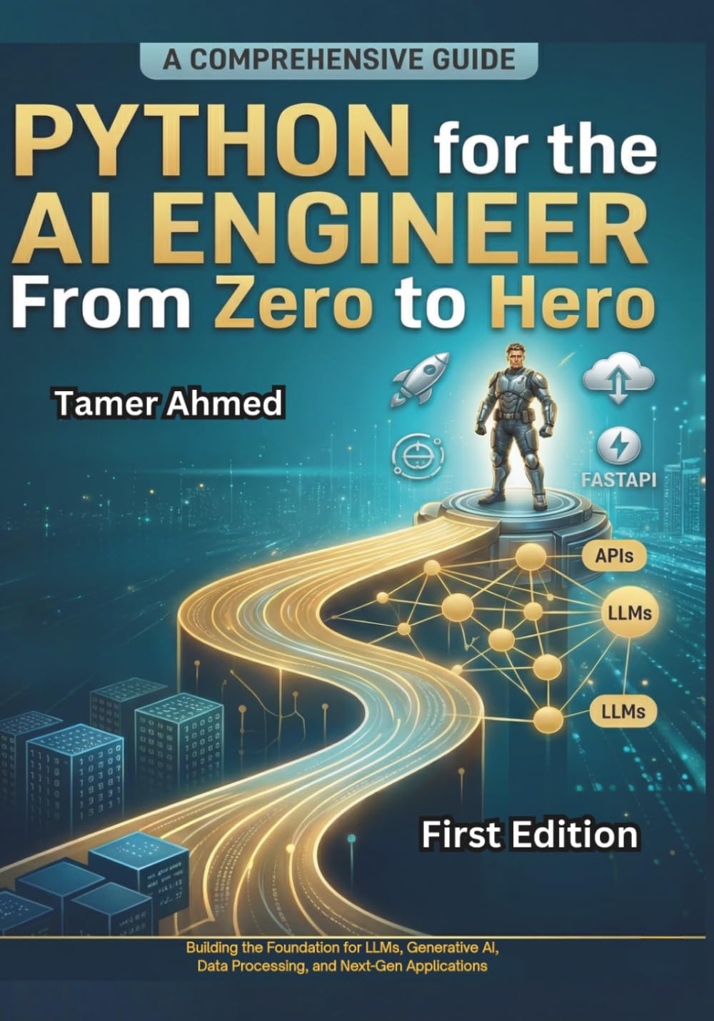 Python for the AI Engineer From Zero to Hero: Building the Foundation for LLMs, Generative AI, Data Processing, and Next-Gen Applications (The Modern ... Stack: AI Engineering From Zero to Hero.)