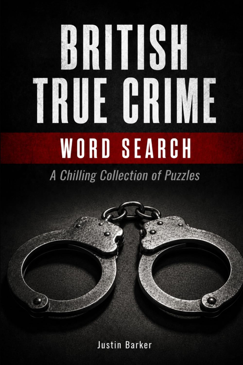 British True Crime Word Search: A Chilling Collection of Puzzles Inspired by the UK's Most Notorious Cases