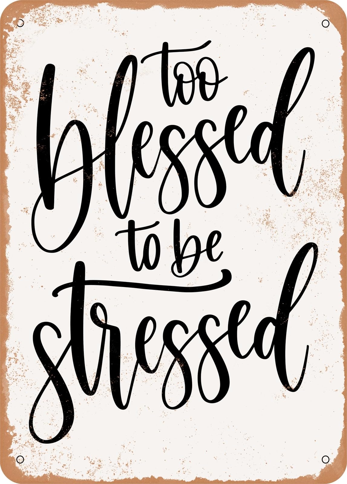 Metal Sign - Too Blessed to Be Stressed - 2 - Vintage Rusty Look home decor