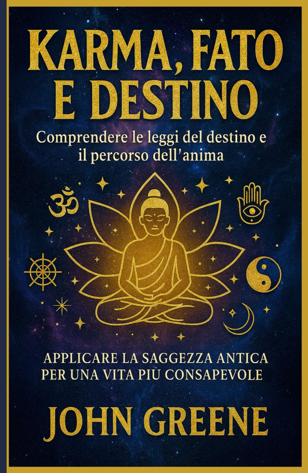 karma, fato e destino - comprendere le leggi del destino e il percorso dell'anima: applicare la saggezza antica per una vita più consapevole