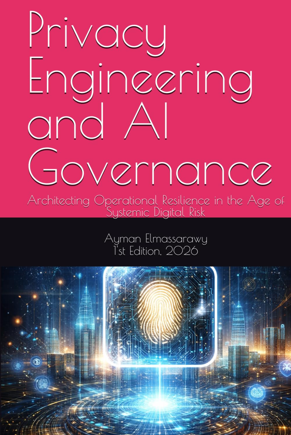 Privacy Engineering and AI Governance: Architecting Operational Resilience in the Age of Systemic Digital Risk (Operational Resilience and Security in Digital Infrastructure)