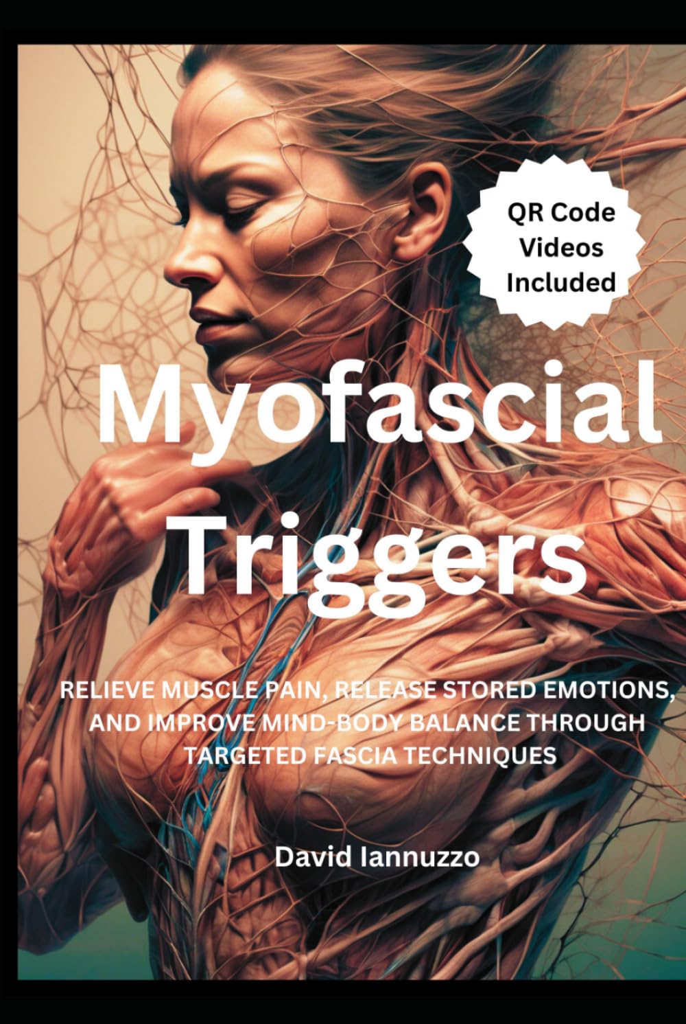 Myofascial Triggers: RELIEVE MUSCLE PAIN, RELEASE STORED EMOTIONS, AND IMPROVE MIND-BODY BALANCE THROUGH TARGETED FASCIA TECHNIQUES