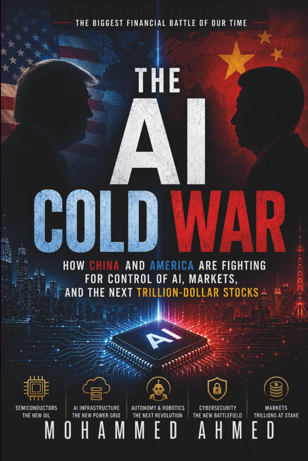 THE AI COLD WAR: How China and America Are Fighting for Control of AI, Markets, and the Next Trillion-Dollar Stocks: 24 (Global Crisis Investing Series)