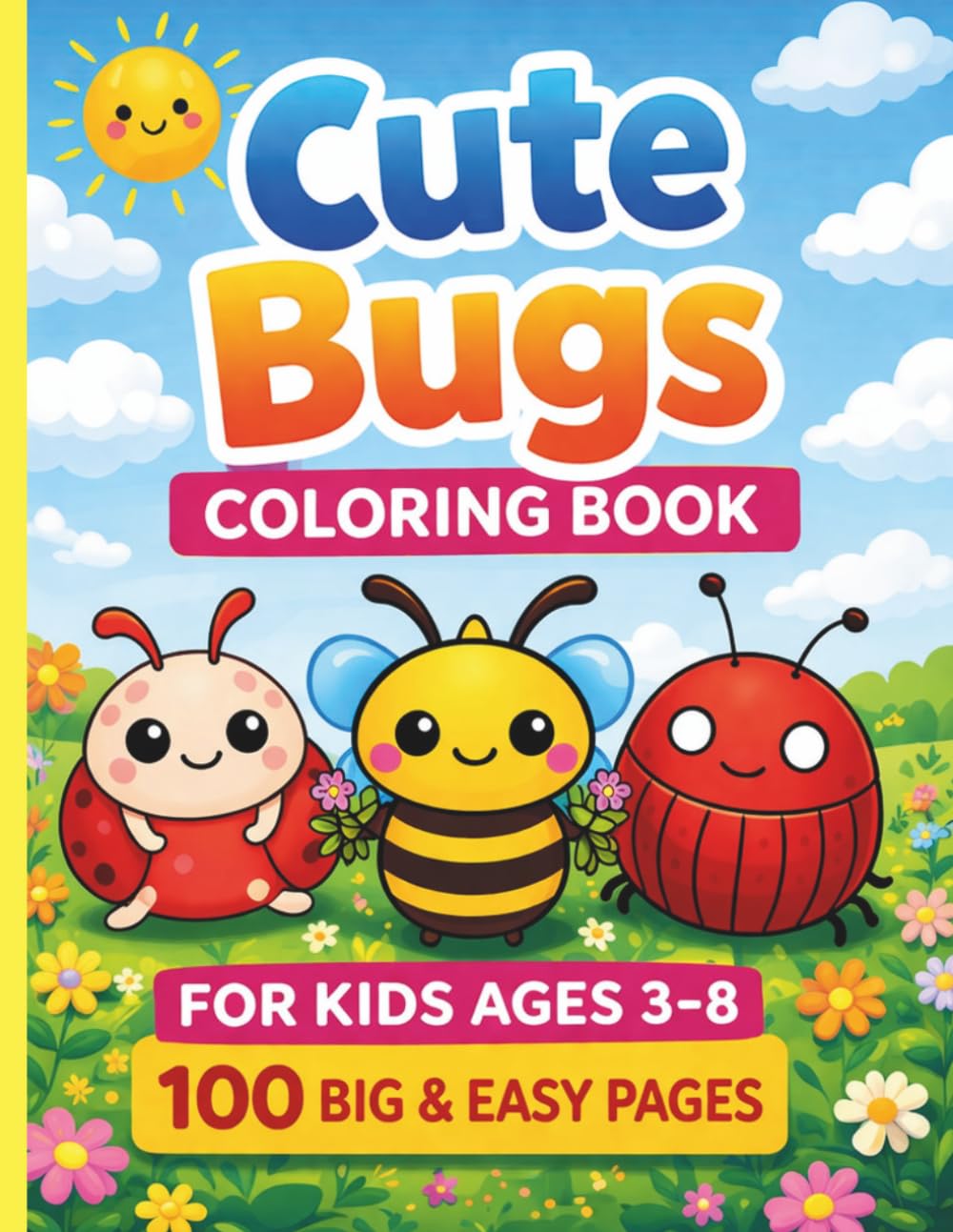 Cute Bugs Coloring Book for Kids Ages 3-8: 100 Easy & Fun Insect Coloring Pages for Toddlers | Big, Simple & Adorable Designs