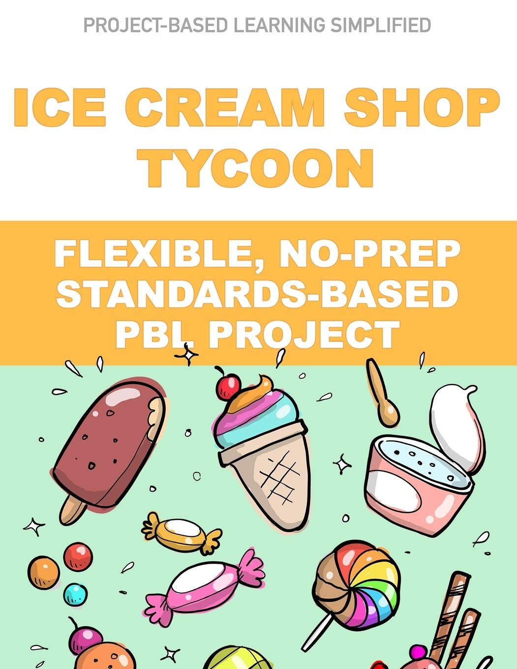 Ice Cream Shop Tycoon: Flexible, No-Prep, Standards-based PBL (Project-Based Learning Simplified)