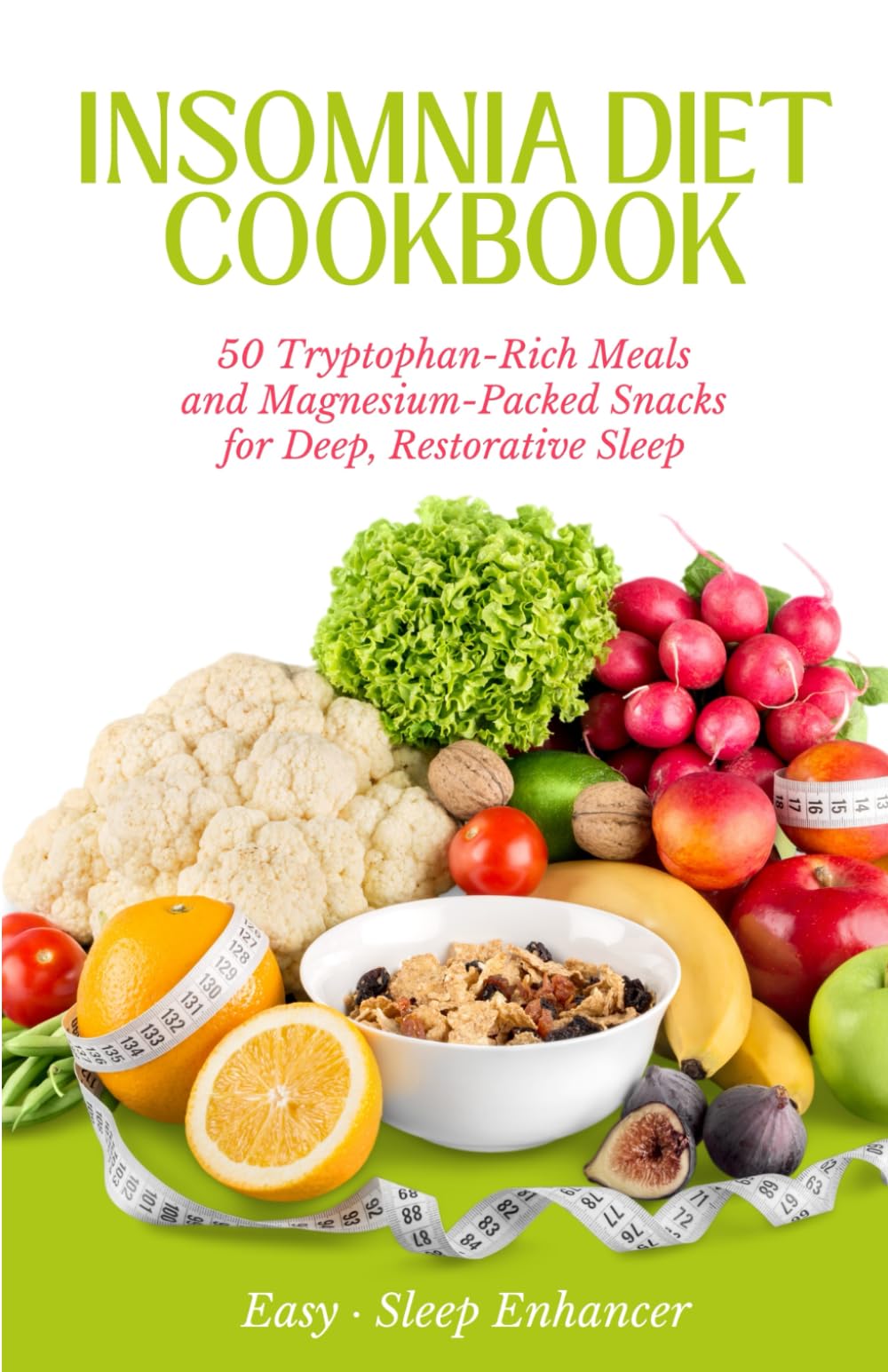 Insomnia Diet Cookbook: 50 Tryptophan-Rich Meals and Magnesium-Packed Snacks for Deep, Restorative Sleep