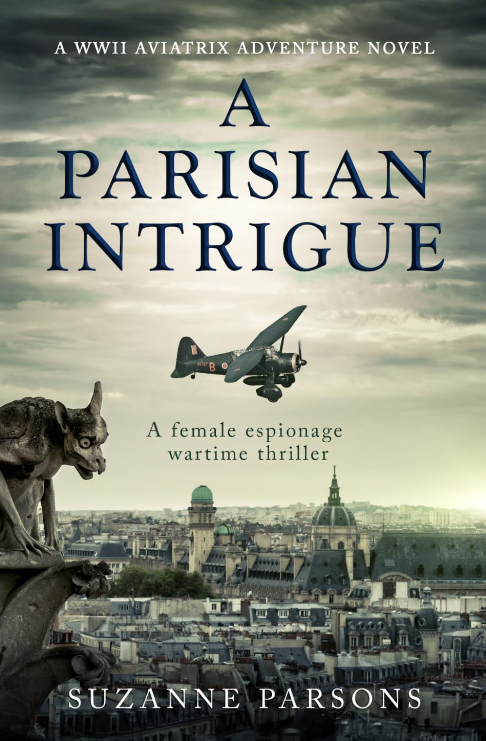 A Parisian Intrigue: A female espionage wartime thriller: 1 (WWII Aviatrix Adventures)