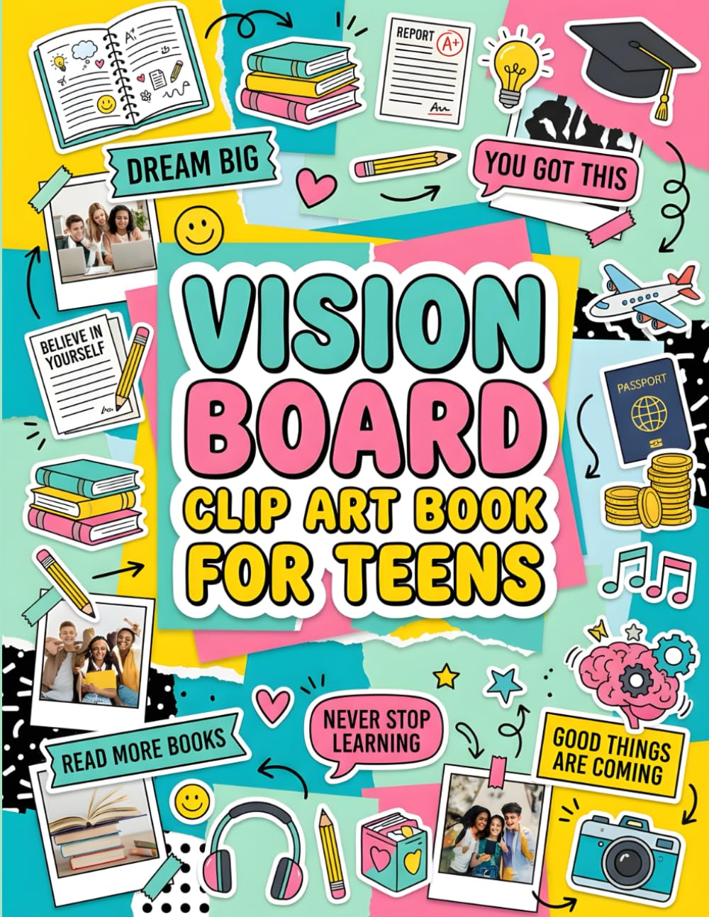Vision Board Clip Art Book for Teens: Inspiring Words, Quotes & Images for Teens to Build Confidence, Set Goals, and Create Dream Boards