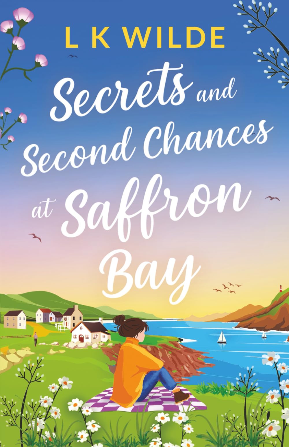 Secrets and Second-Chances at Saffron Bay: An uplifting, heartwarming story of love and second chances (The Saffron Bay Series)
