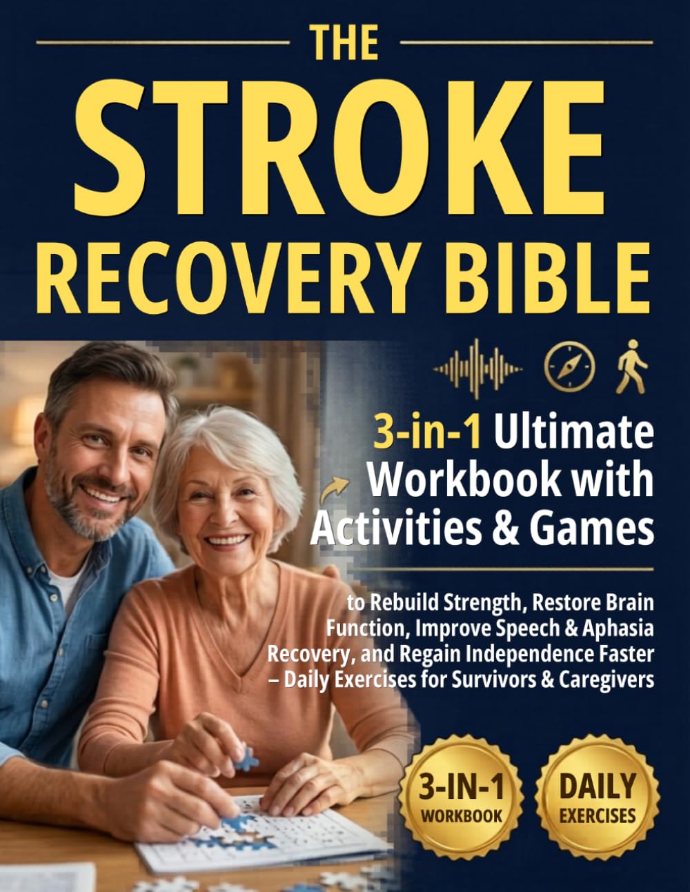 Stroke Recovery Bible: 3-in-1 Ultimate Workbook with Activities & Games to Rebuild Strength, Restore Brain Function, Improve Speech & Aphasia Recovery, and Regain Independence Faster