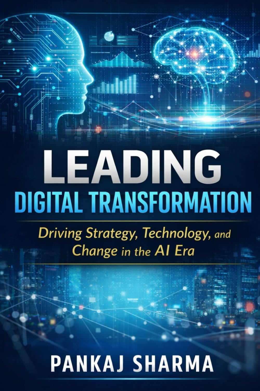 Leading Digital Transformation: Driving Strategy, Technology, and Change in the AI Era