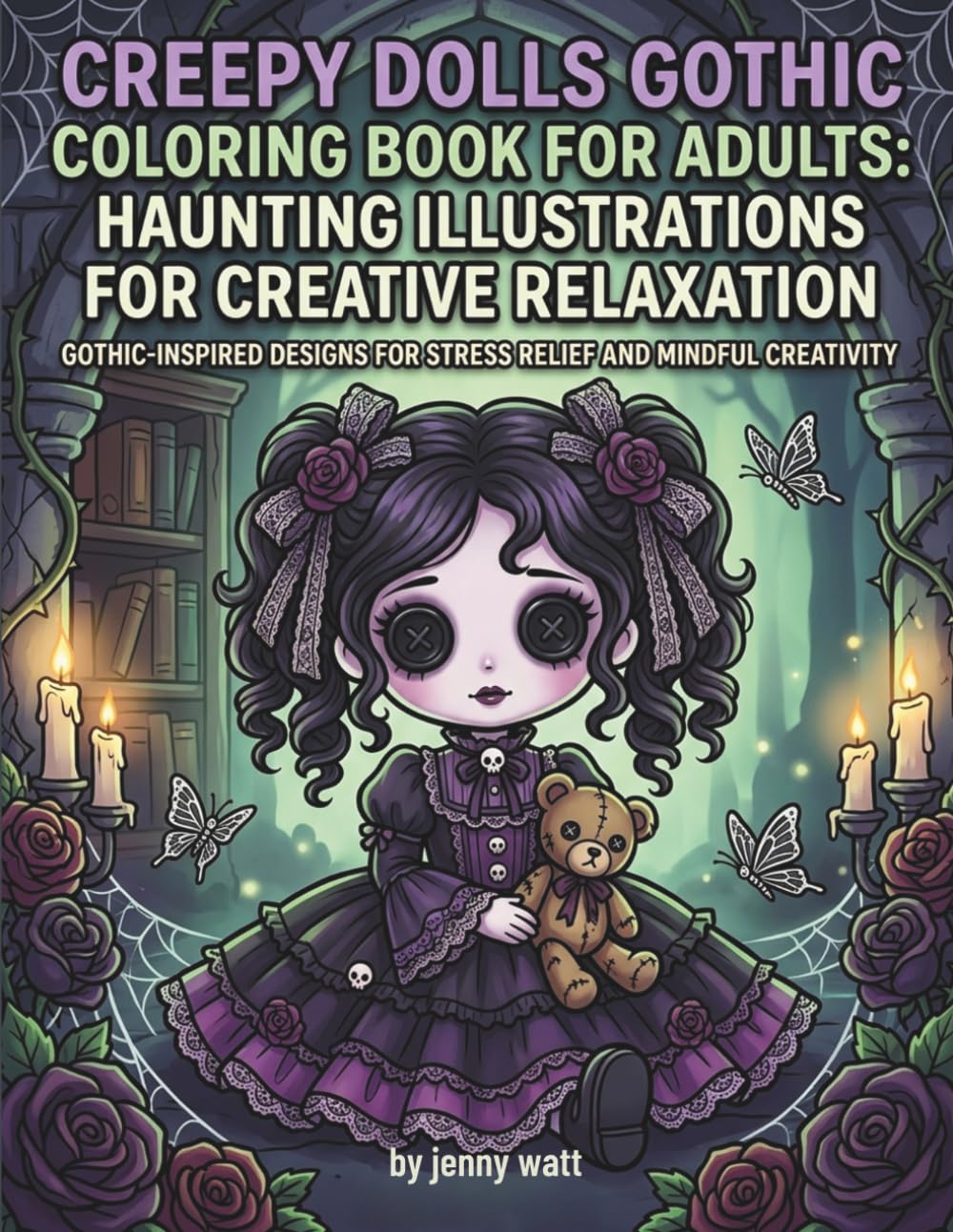 Creepy Dolls Gothic Coloring Book for Adults: Haunting Illustrations for Creative Relaxation: Intricate Designs in Gothic Settings for Adult Coloring Enthusiasts Seeking a Dark Aesthetic