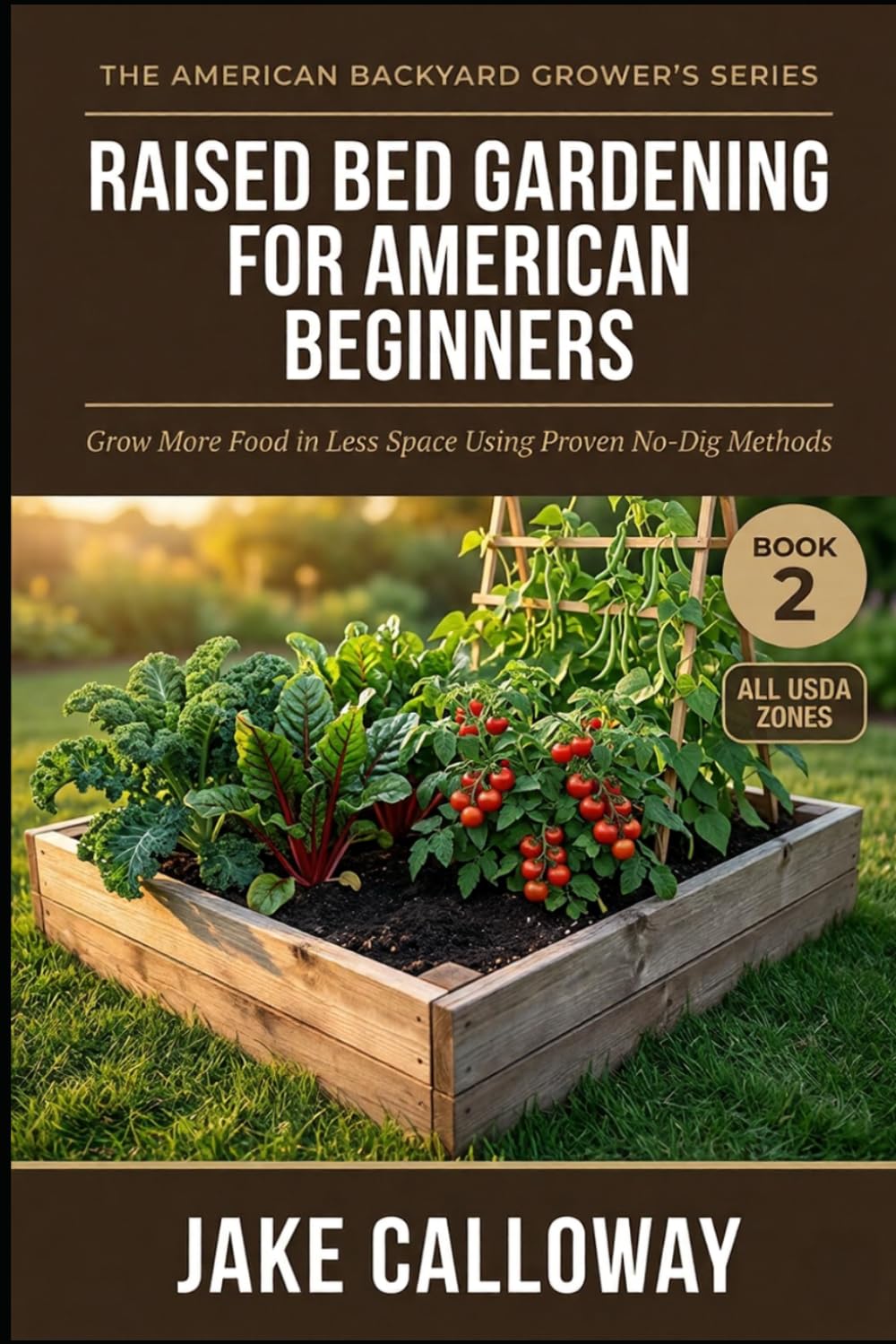 Raised Bed Gardening for American Beginners: Grow More Food in Less Space Using Proven No-Dig Methods (The American Backyard Grower's Series)