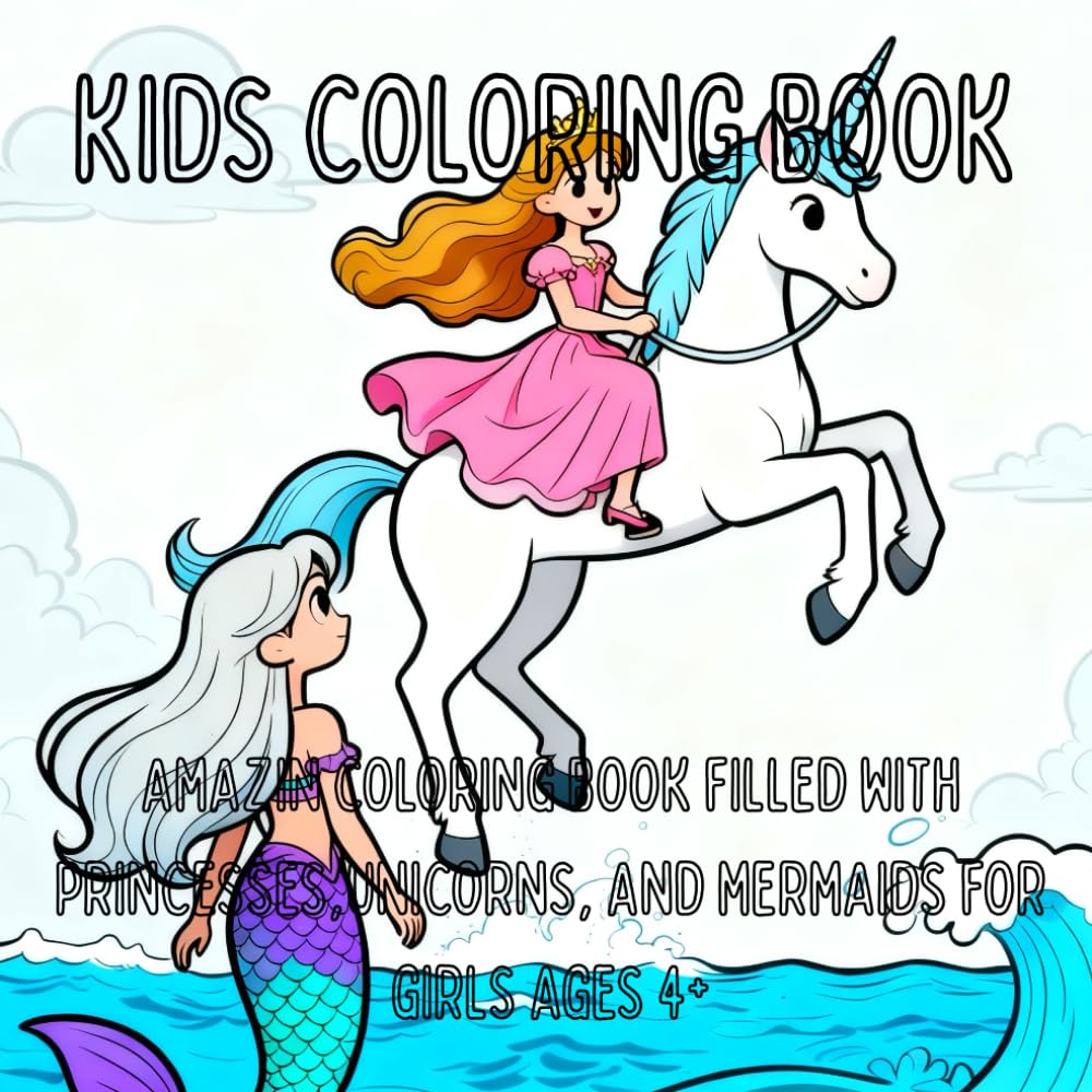 Ultimate coloring book for girls ages 4+: Cute Princesses,Magical Unicorns, and Majestic Mermaids to color and enjoy
