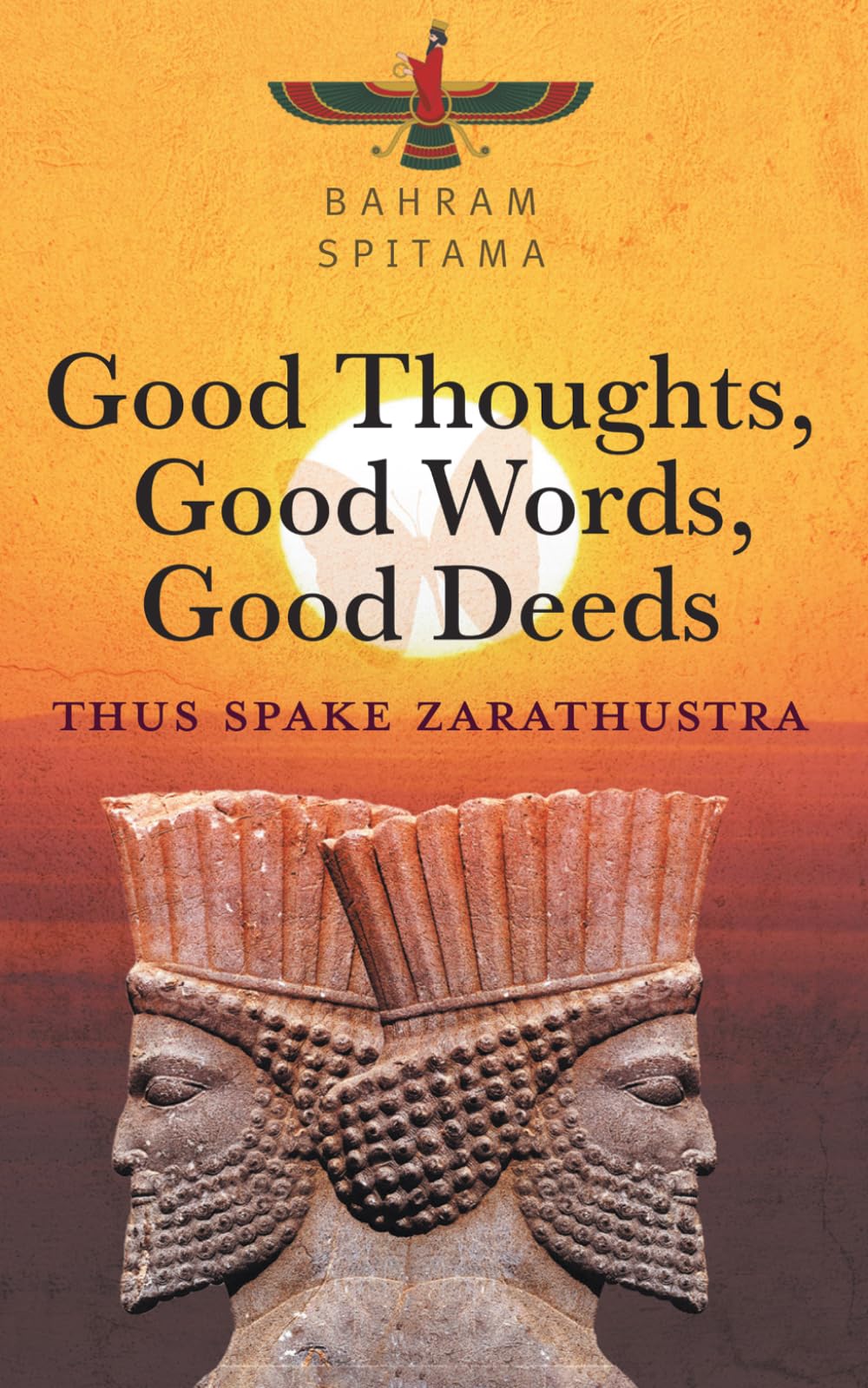 Good Thoughts, Good Words, Good Deeds: Thus Spake Zarathustra