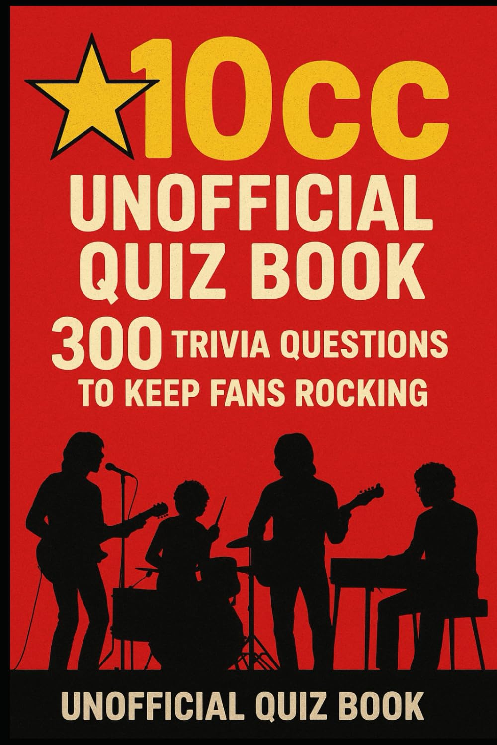 10cc Unofficial Quiz Book: 300 Trivia Questions To Keep Fans Rocking (Cool Quiz Books)