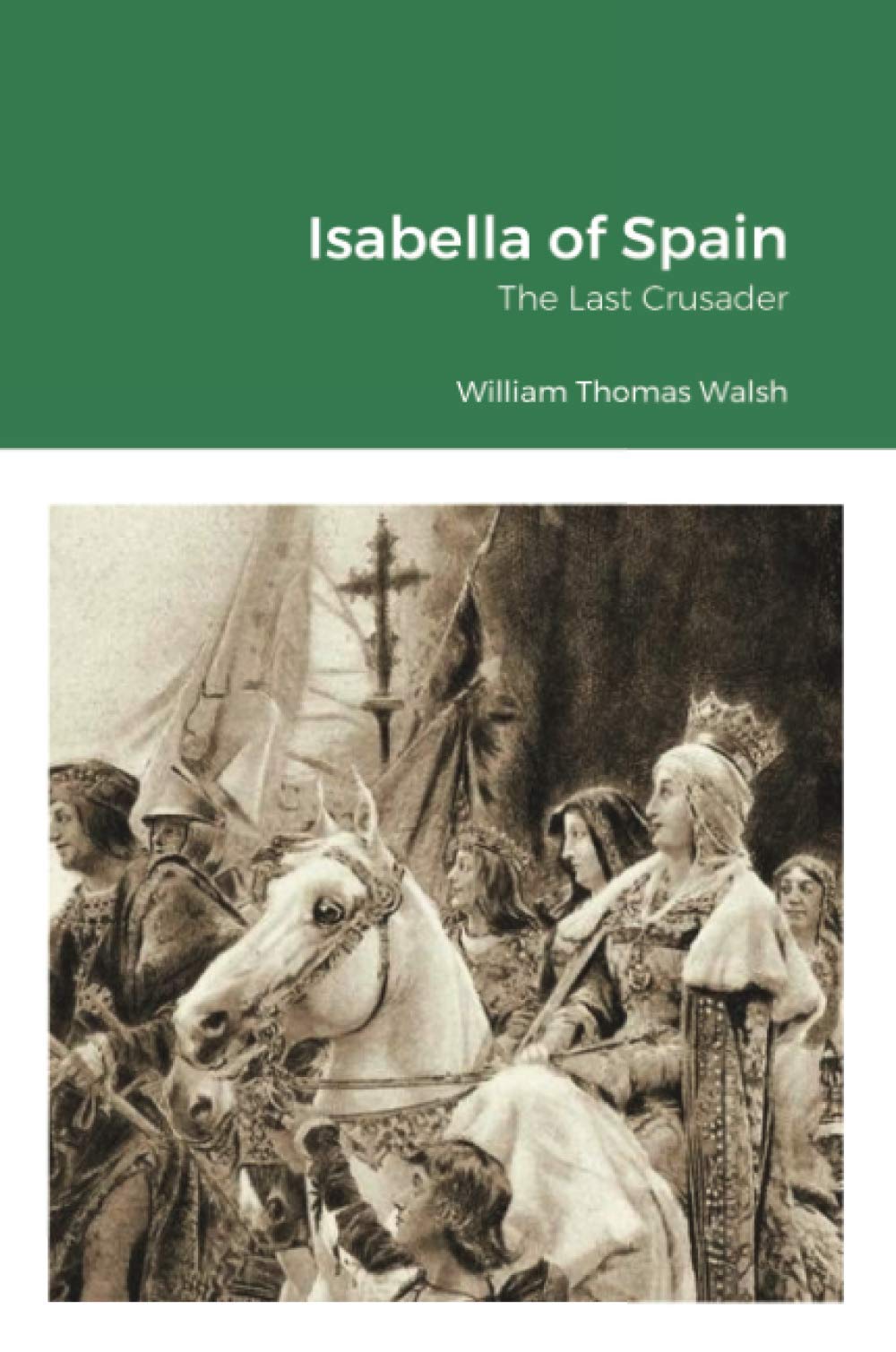 Isabella of Spain: The Last Crusader
