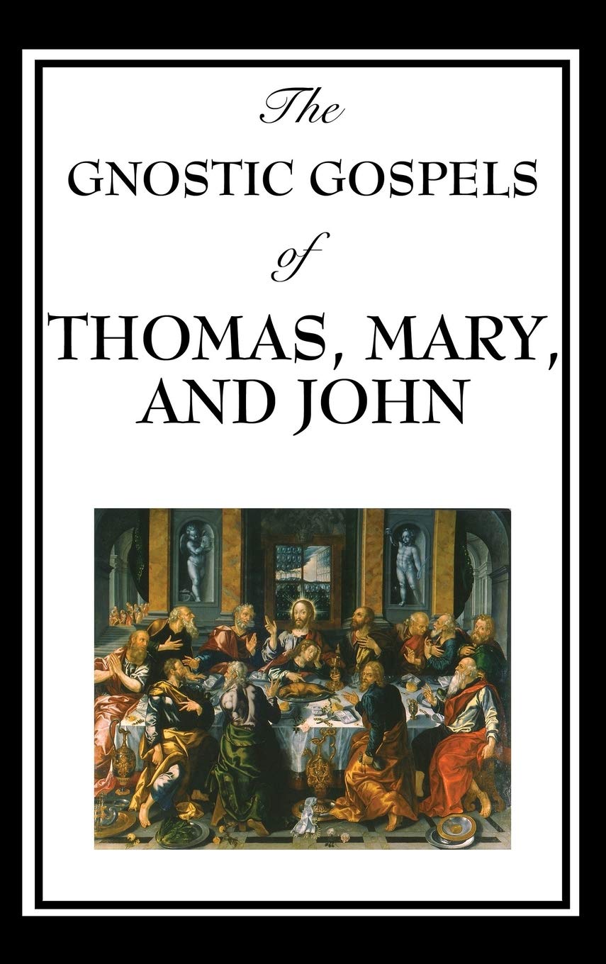 The Gnostic Gospels of Thomas, Mary, and John: Early Christian Texts of Gnosis and Revelation