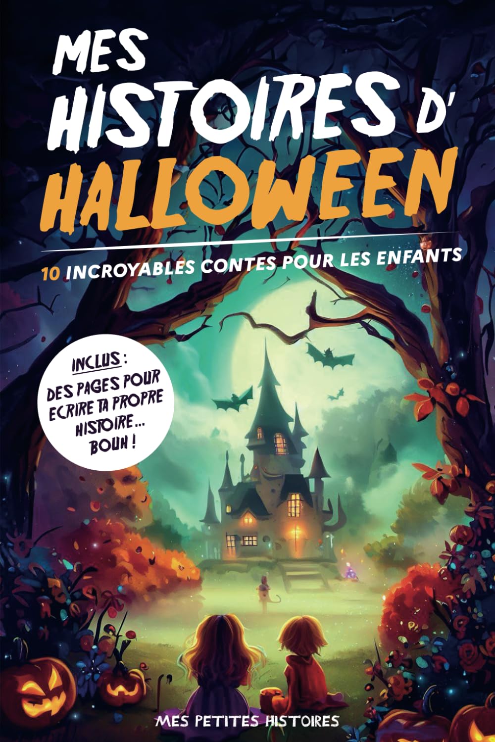 Mes histoires d'Halloween: 10 contes incroyables pour enfants dès 7 ans. Recueil d'aventures magiques avec des sorcières, vampires, fantômes, ... fille et garçon. (Mes histoires d'enfant)