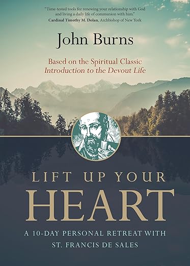 Lift Up Your Heart: A 10-Day Personal Retreat with St. Francis de Sales