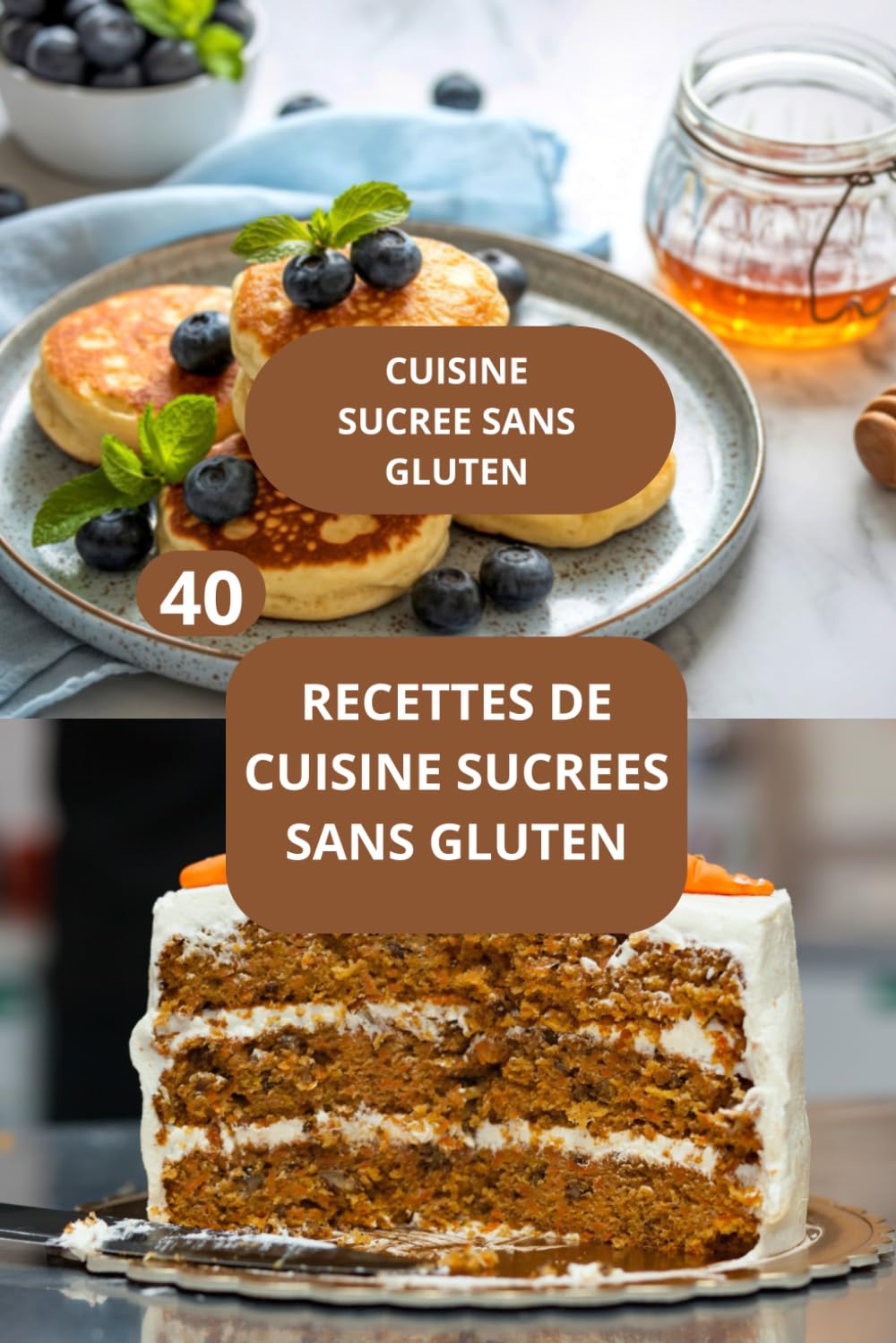 40 RECETTES DE CUISINE SUCREES SANS GLUTEN: CUISINE SUCREE SANS GLUTEN - CUISINE SANS GLUTEN - RECETTES FACILES SANS GLUTEN