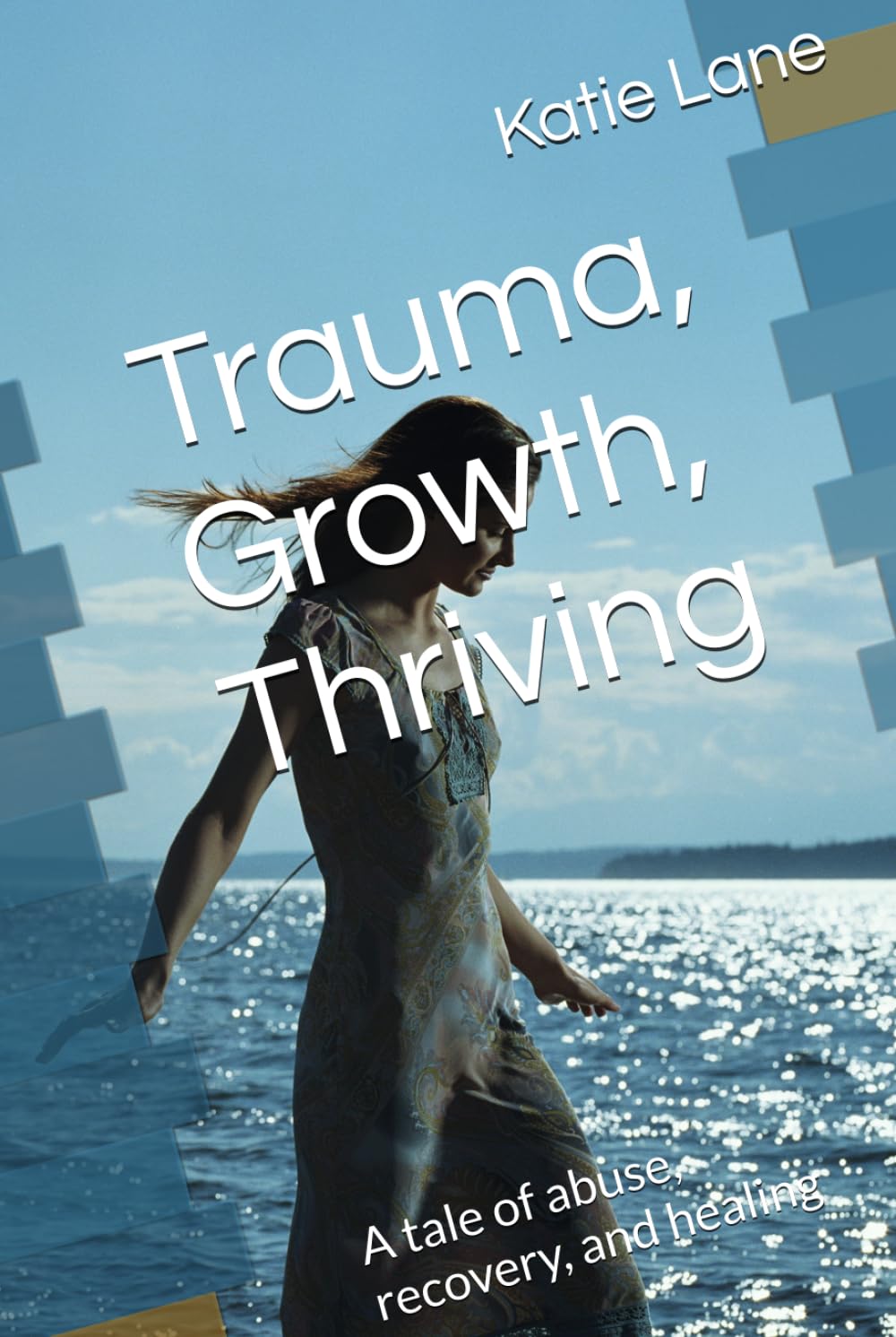 Trauma, Growth, Thriving: A tale of abuse, recovery, and healing