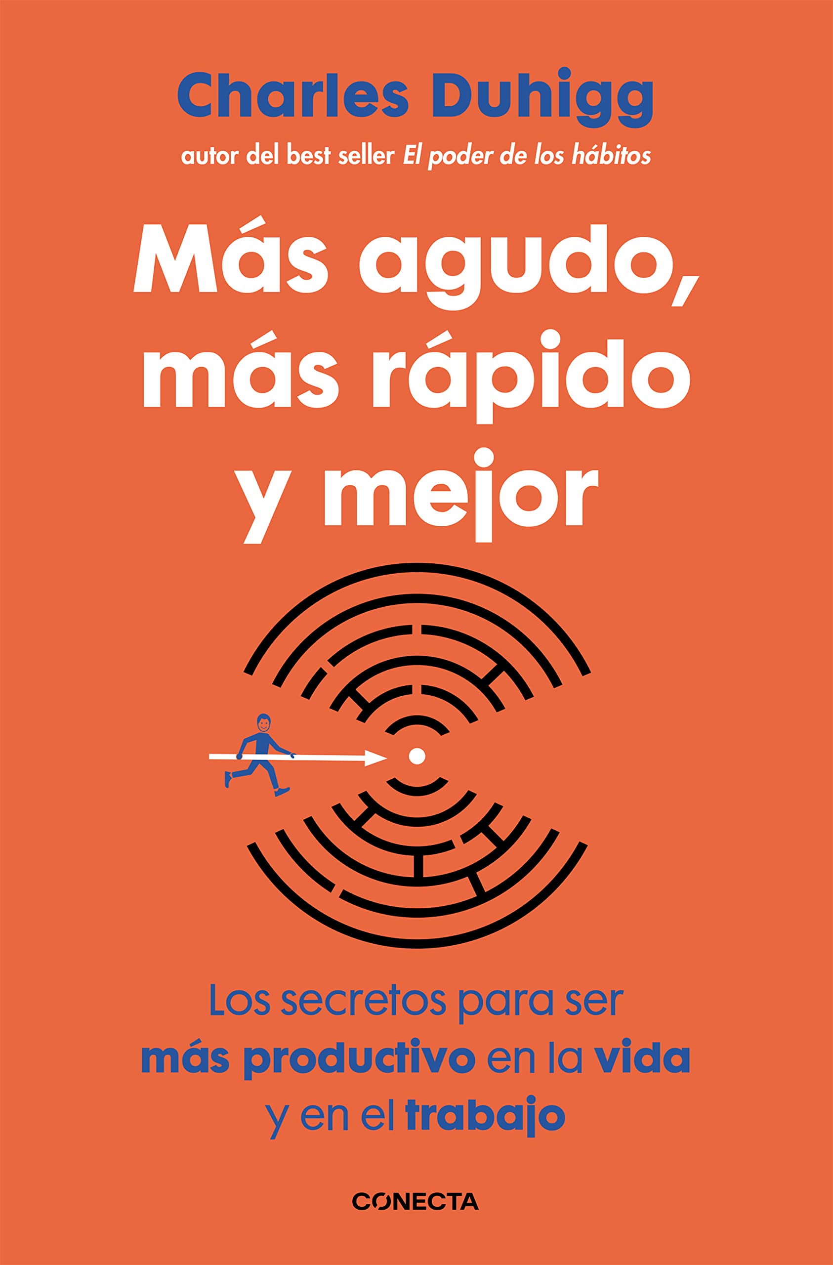 Más agudo, más rápido y mejor: Los secretos para ser más productivo en la vida y en el trabajo (Conecta)