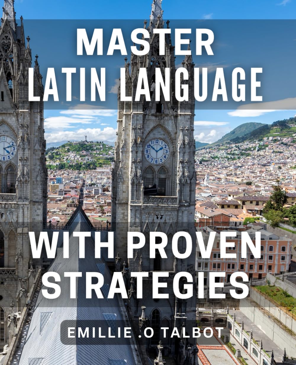 Master Latin Language with Proven Strategies: Unlock the Mysteries of Latin Language with Tried-and-Tested Techniques