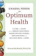 Chakra Foods for Optimum Health: A Guide to the Foods That Can Improve Your Energy, Inspire Creative Changes, Open Your Heart, and Heal Body, Mind, and Spirit By Deanna M. Minich