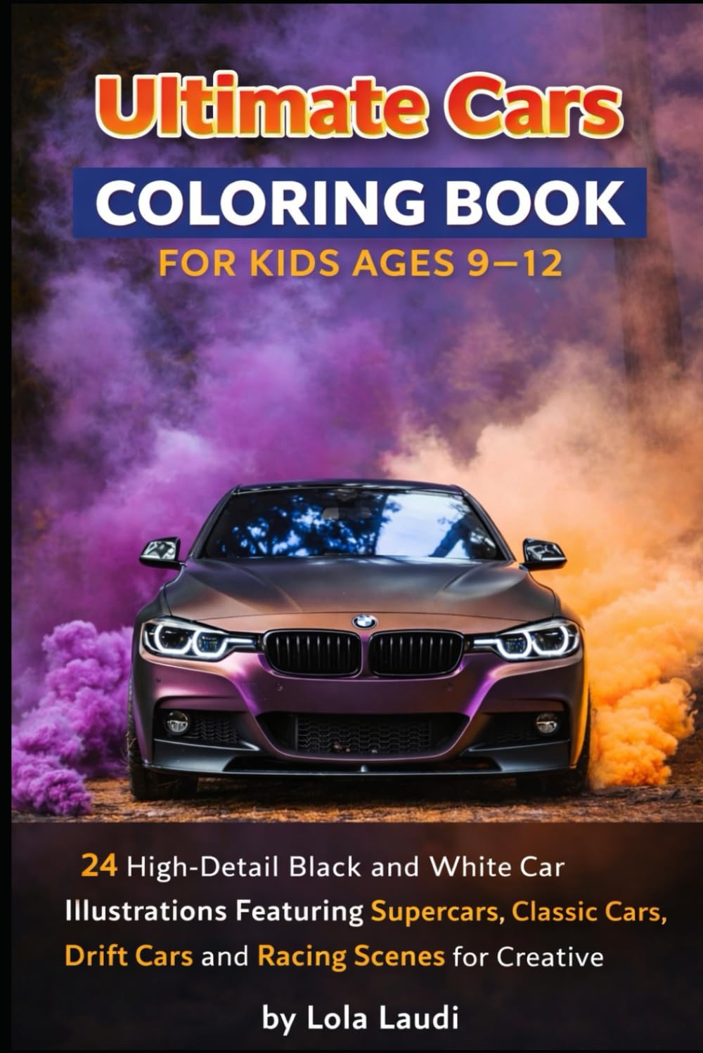 Ultimate Cars Coloring Book for Kids Ages 9–12: 24 High-Detail Black and White Car Illustrations Featuring Supercars, Classic Cars, Drift Cars and Racing Scenes for Creative Coloring Fun