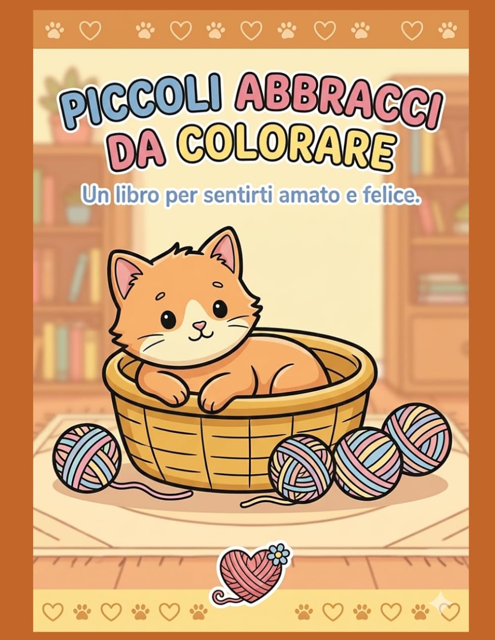 PICCOLI ABBRACCI DA COLORARE: Un libro per sentirti amato e felice