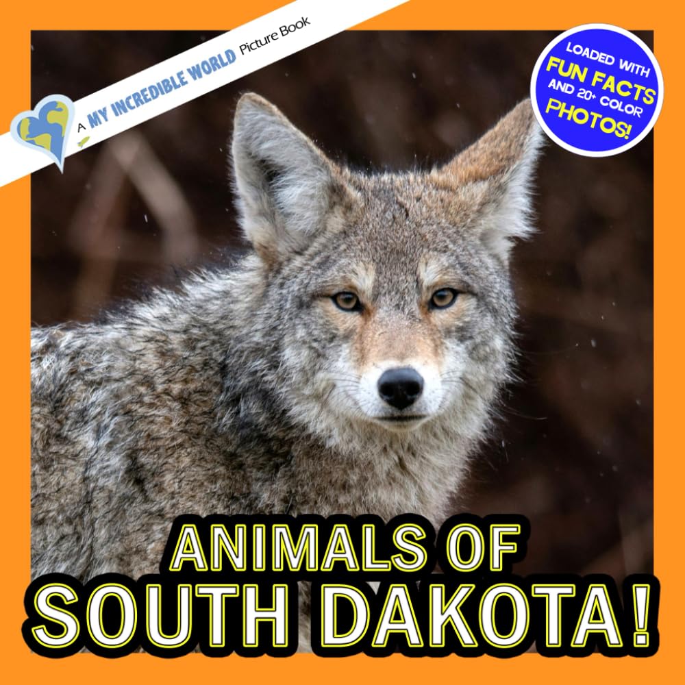 Animals of South Dakota!: A My Incredible World Picture Book for Children (My Incredible World: Nature and Animal Picture Books for Children)